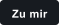 Zu mir