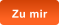 Zu mir