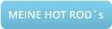 MEINE HOT ROD´s